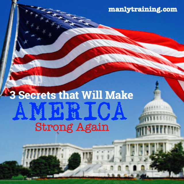 3 Secrets that Will Make America Strong&nbsp;Again
