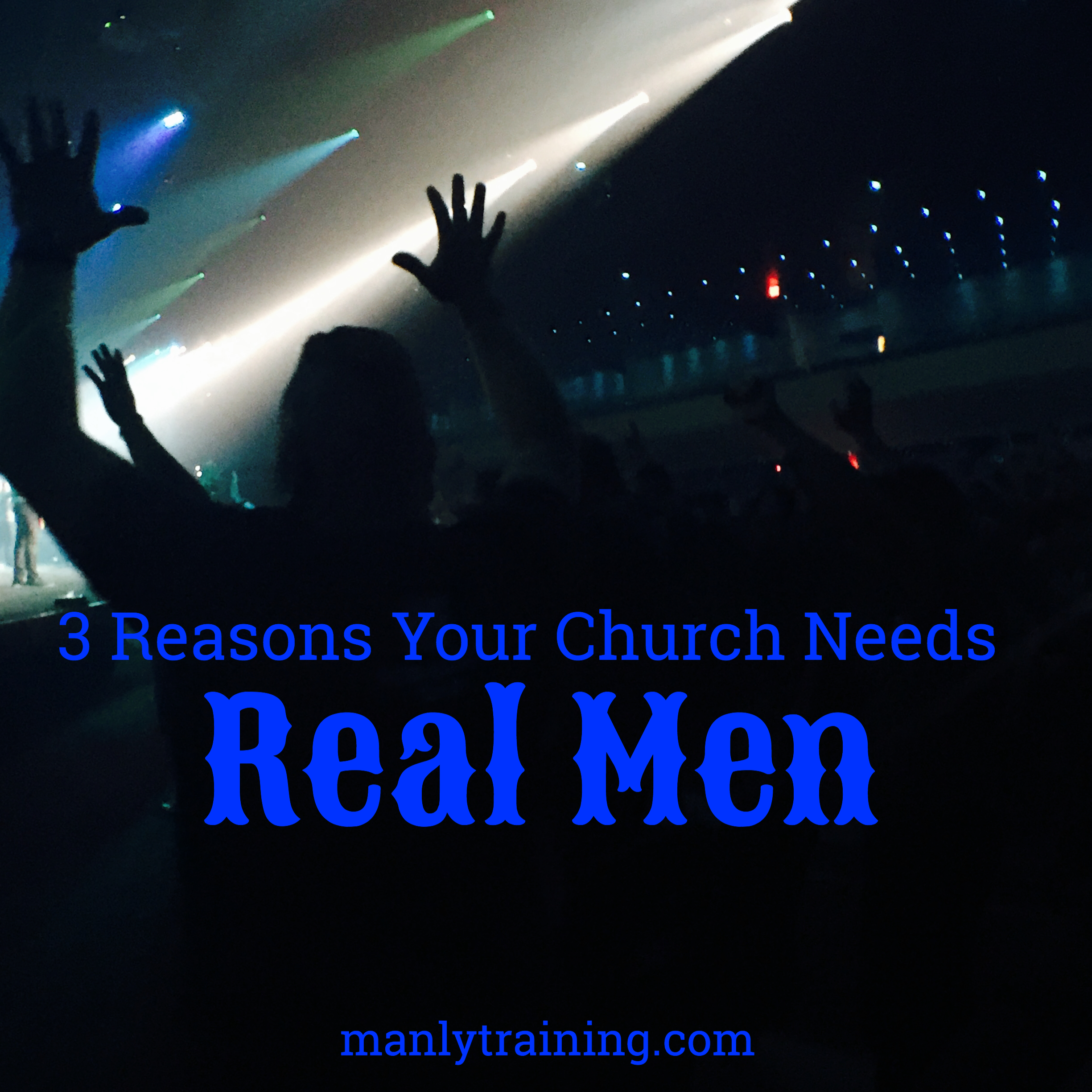 3 Reasons Your Church Needs Real Men